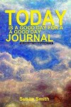 Book cover for Today Is a Good Day for a Good Day Journal