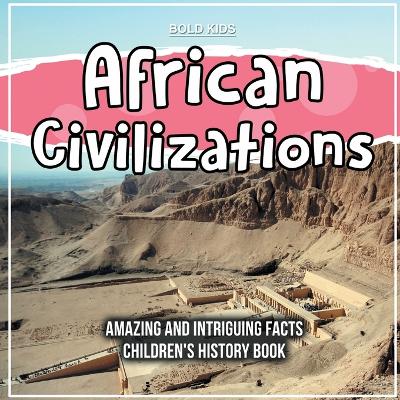 Book cover for African Civilizations Amazing And Intriguing Facts Children's History Book