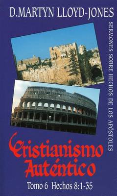 Book cover for Cristianismo Autntico, Tomo 6 Hechos 8:1-35 Sermones Sobre Hechos de Los Apstles