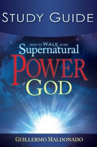 Cover of How to Walk in the Supernatural Power of God Study Guide