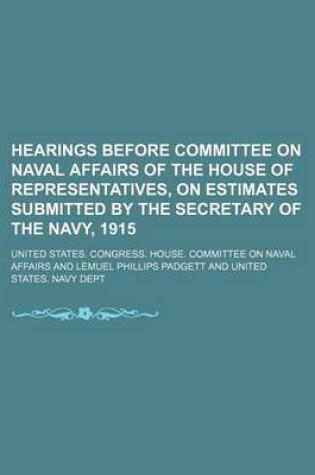 Cover of Hearings Before Committee on Naval Affairs of the House of Representatives, on Estimates Submitted by the Secretary of the Navy, 1915