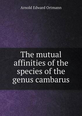 Book cover for The mutual affinities of the species of the genus cambarus