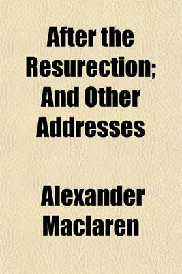 Book cover for After the Resurection; And Other Addresses