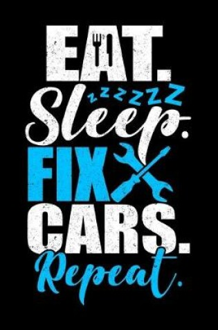 Cover of Eat Sleep Fix Cars Repeat