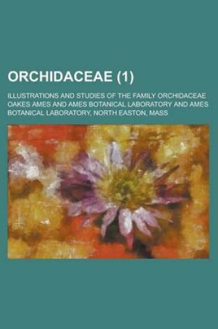 Cover of Orchidaceae; Illustrations and Studies of the Family Orchidaceae (1)
