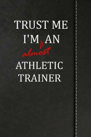 Cover of Trust Me I'm almost an Athletic Trainer