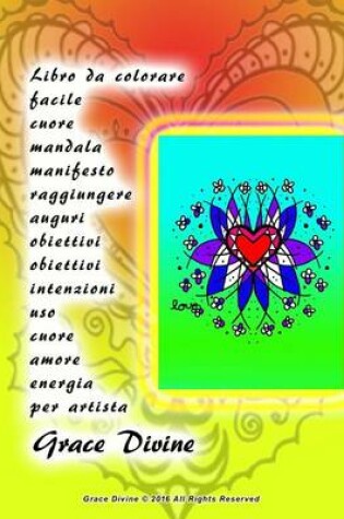 Cover of Libro da colorare facile cuore mandala manifesto raggiungere auguri obiettivi obiettivi intenzioni uso cuore amore energia per artista Grace Divine