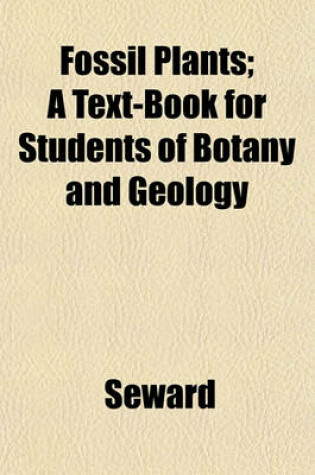 Cover of Fossil Plants; A Text-Book for Students of Botany and Geology