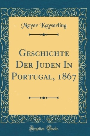 Cover of Geschichte Der Juden in Portugal, 1867 (Classic Reprint)