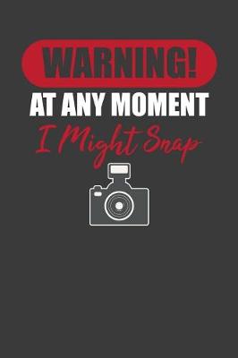 Book cover for Warning! At Any Moment I Might Snap