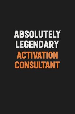 Book cover for Absolutely Legendary Activation Consultant