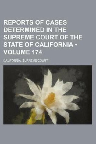 Cover of Reports of Cases Determined in the Supreme Court of the State of California (Volume 174 )