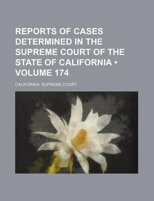 Book cover for Reports of Cases Determined in the Supreme Court of the State of California (Volume 174 )