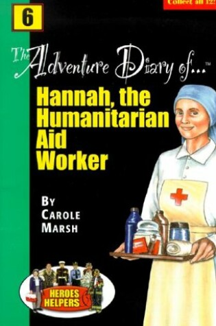 Cover of Heroes & Helpers Adventure Diaries-#6 Hannah, the Humanitarian Aid Worker!