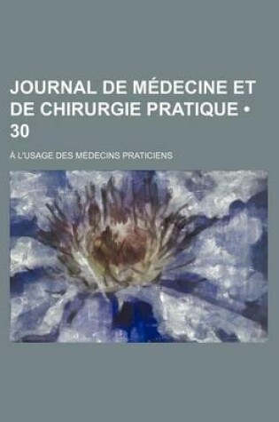 Cover of Journal de Medecine Et de Chirurgie Pratique (30); A L'Usage Des Medecins Praticiens