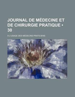 Book cover for Journal de Medecine Et de Chirurgie Pratique (30); A L'Usage Des Medecins Praticiens