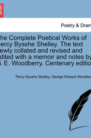 Cover of The Complete Poetical Works of Percy Bysshe Shelley. the Text Newly Collated and Revised and Edited with a Memoir and Notes by G. E. Woodberry. Centenary Edition. Volume I.
