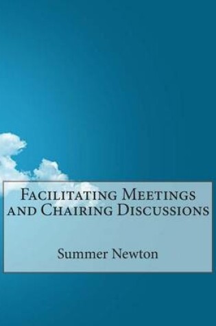 Cover of Facilitating Meetings and Chairing Discussions