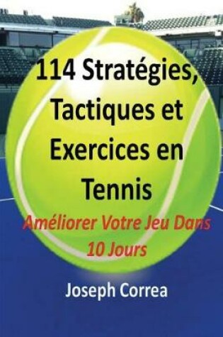 Cover of 114 Strategies, Tactiques, Et Exercices En Tennis