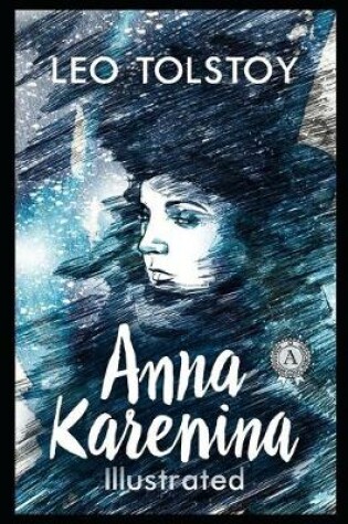 Cover of Anna Karenina By Lev Nikolayevich Tolstoy (A Romantic Novel) "Complete Unabridged & Annotated Edition"