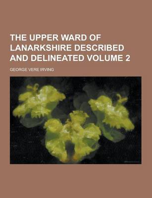 Book cover for The Upper Ward of Lanarkshire Described and Delineated Volume 2