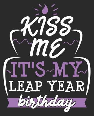 Book cover for Kiss Me It's My Leap Year Birthday!