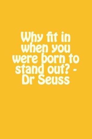 Cover of Why Fit in When You Were Born to Stand Out? - Dr Seuss