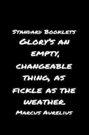 Cover of Standard Booklets Glory's an Empty Changeable Thing as Fickle as The Weather Marcus Aurelius