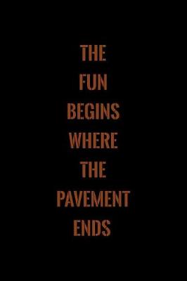 Cover of The Fun Begins Where The Pavement Ends