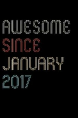 Cover of Awesome Since 2017 January Notebook Birthday Gift