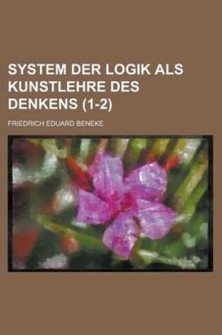 Cover of System Der Logik ALS Kunstlehre Des Denkens (1-2)