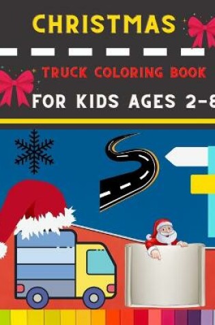 Cover of Christmas truck coloring book for kids ages 2-8