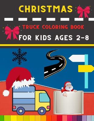 Book cover for Christmas truck coloring book for kids ages 2-8