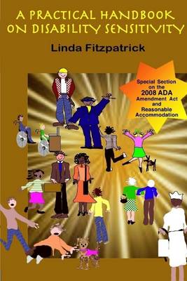 Book cover for A Practical Handbook On Disability  Sensitivity: Special Section on the 2008 ADA Amendment Act and Reasonable Accommodation