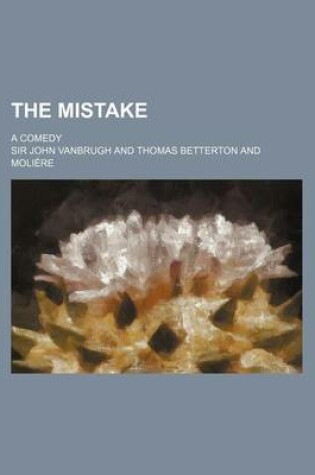 Cover of The Mistake; A Comedy