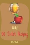Book cover for Hello! 90 Cider Recipes