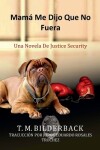 Book cover for Mamá Me Dijo Que No Fuera - Una Novela De Justice Security