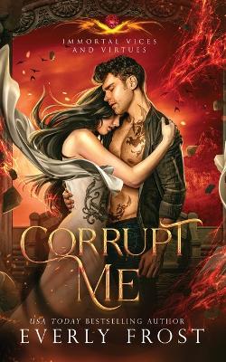 Book cover for Corrupt Me (Immortal Vices and Virtues