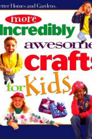 Cover of More Incredibly Awesome Crafts for Kids