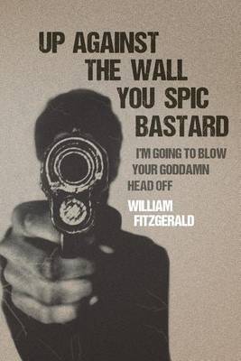 Book cover for Up Against The Wall You Spic Bastard