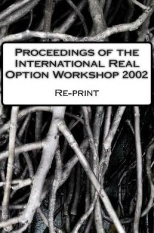 Cover of Proceedings of the International Real Option Workshop 2002