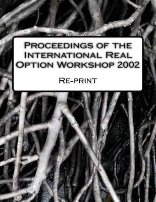 Book cover for Proceedings of the International Real Option Workshop 2002