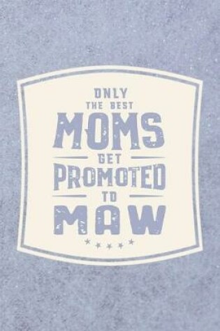 Cover of Only The Best Moms Get Promoted To Maw