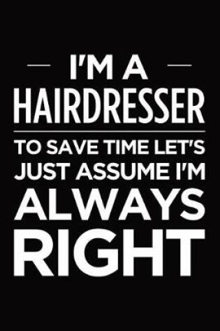 Cover of I'm a hairdresser, to save time let's just assume I'm always right