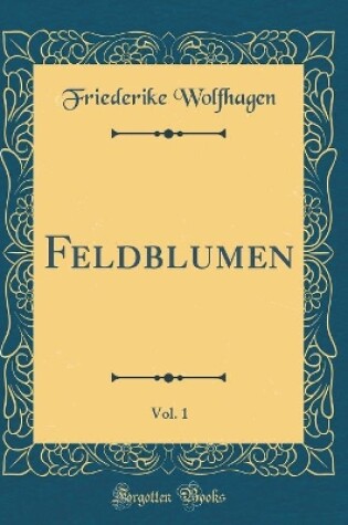 Cover of Feldblumen, Vol. 1 (Classic Reprint)