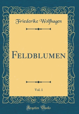 Book cover for Feldblumen, Vol. 1 (Classic Reprint)