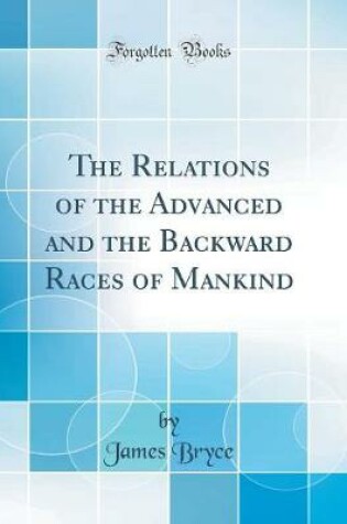 Cover of The Relations of the Advanced and the Backward Races of Mankind (Classic Reprint)