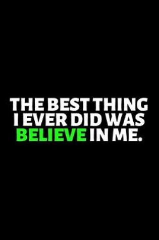 Cover of The Best Thing I Ever Did Was Believe In Me