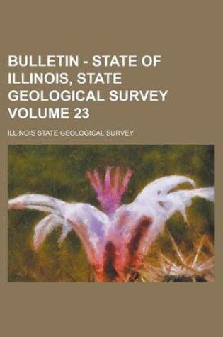 Cover of Bulletin - State of Illinois, State Geological Survey Volume 23