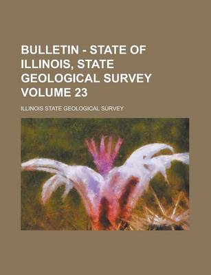 Book cover for Bulletin - State of Illinois, State Geological Survey Volume 23